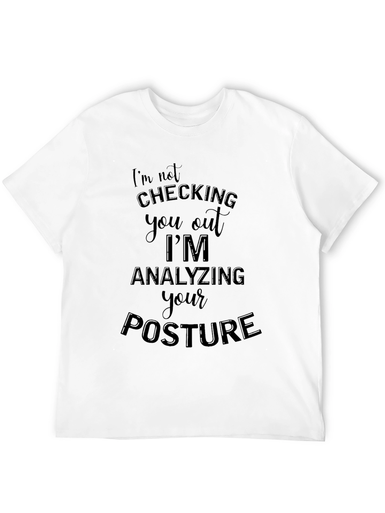 Analyzing Posture T-Shirt - Funny Graphic Tee